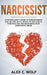 Narcissist: A Psychologist's Guide to Understanding and Dealing with a Range of Narcissistic Personalities and Recovering from Narcissistic Abuse by Alex C. Wolf