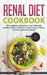 Renal Diet Cookbook: The Complete Low Sodium, Low Potassium, Healthy Kidney Cookbook to Improve your Kidney Function and Avoid Dialysis by Brad Clark