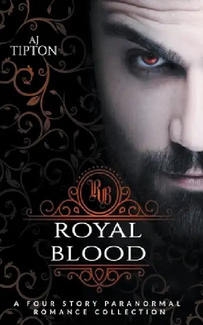Royal Blood: A Four Story Paranormal Romance Collection by Aj Tipton