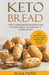 Keto Bread: Low-Carb Bakers Recipes for Gluten-Free, Ketogenic & Paleo Diets. Tasty and Easy to Follow Bread Recipes for Healthy Eating by Julia Patel