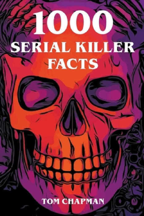 1000 Serial Killer Facts by Tom Chapman