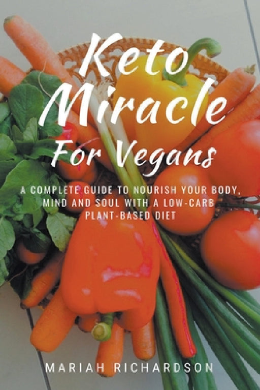 Keto Miracle For Vegans by Mariah Richardson