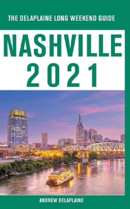 Nashville - The Delaplaine 2021 Long Weekend Guide by Andrew Delaplaine