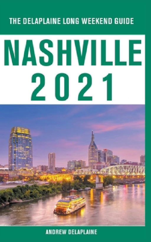 Nashville - The Delaplaine 2021 Long Weekend Guide by Andrew Delaplaine
