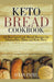 Keto Bread Cookbook: 65 Best Low-Carb Bread Recipes for Gluten-Free, Paleo and Keto Diets. Homemade Keto Bread, Buns, Breadsticks, Muffins, by Julia Patel