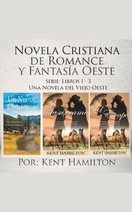 Novela Cristiana de Romance y Fantasía Oeste Serie: Libros 1-3 by Kent Hamilton