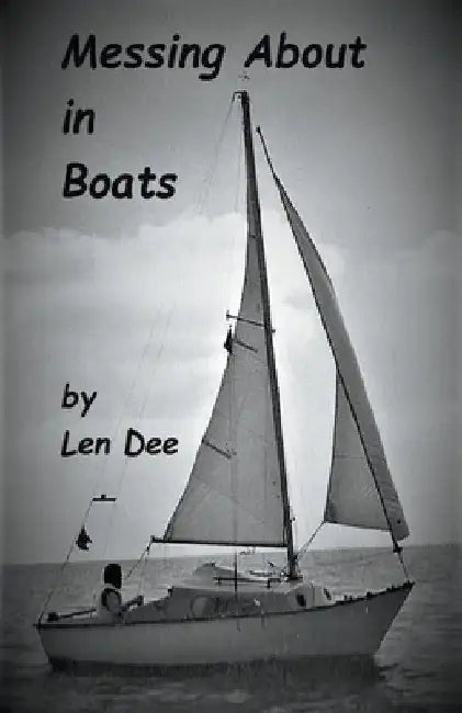 Messing About in Boats by Len Dee