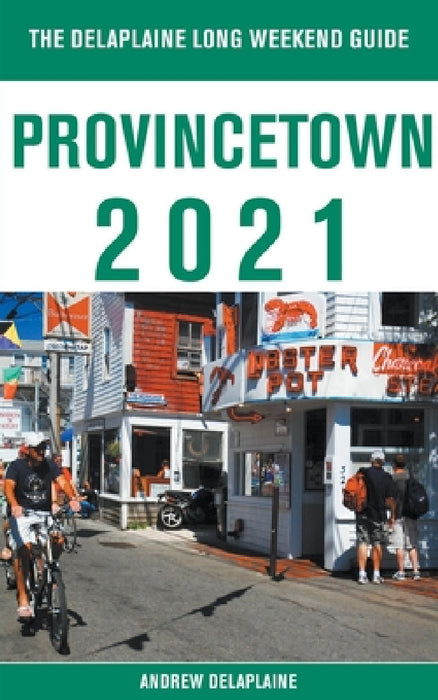 Provincetown - The Delaplaine 2021 Long Weekend Guide by Andrew Delaplaine