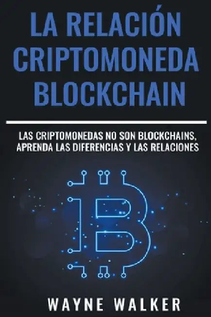 La Relación Criptomoneda-Blockchain by Wayne Walker