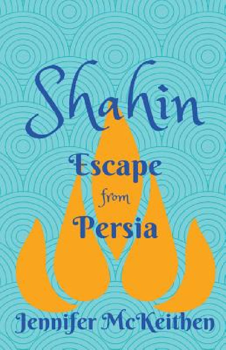Shahin: Escape from Persia by Jennifer McKeithen