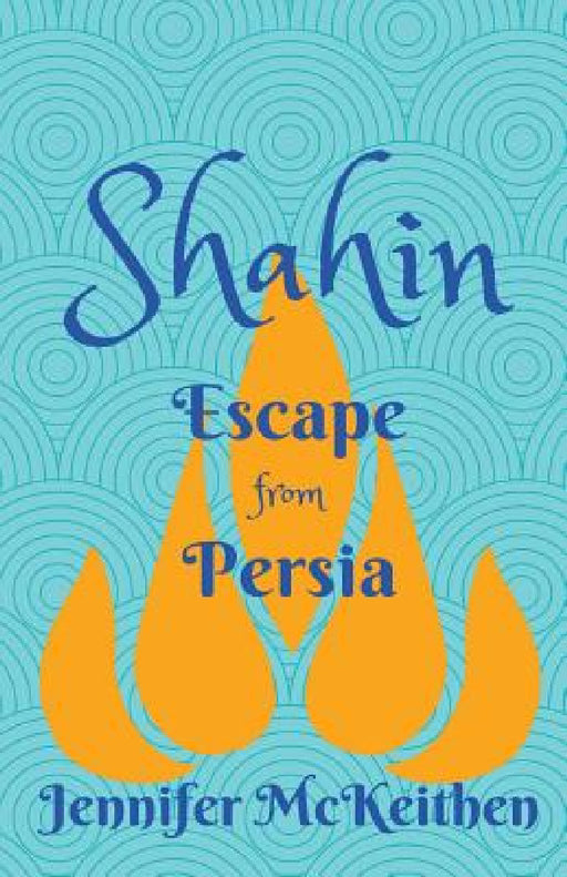 Shahin: Escape from Persia by Jennifer McKeithen
