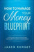 How To Manage Your Money Blueprint A Simple Debt Free Guide On Money Management & Financial Independence by Jason Ramsey