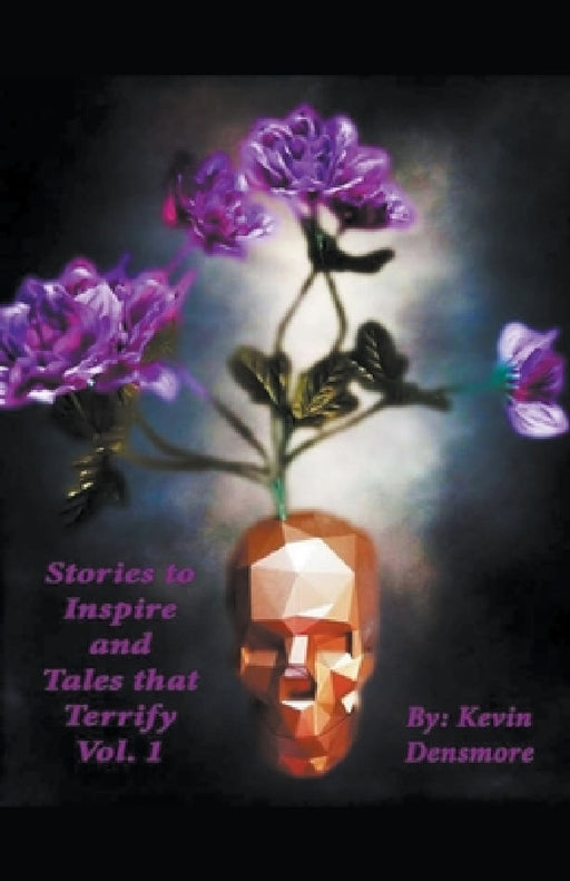 Stories to Inspire and Tales That Terrify. by Kevin Densmore