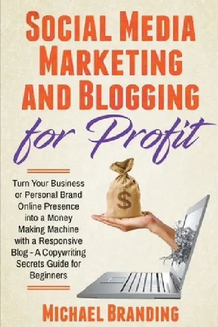 Social Media Marketing and Blogging for Profit by Michael Branding