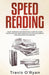 Speed Reading: Your Complete and Practical Guide to Learn Faster and be more Productive with Beginn by O'Ryan, Travis