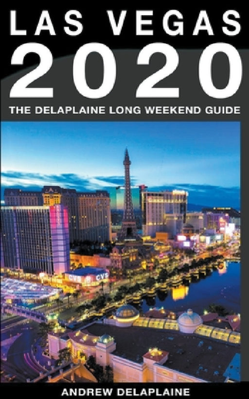 Las Vegas - The Delaplaine 2020 Long Weekend Guide by Andrew Delaplaine
