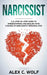 Narcissist: A 21 Step-By-Step Guide To Understanding And Dealing With A Range Of Narcissistic Personalities by Alex C. Wolf