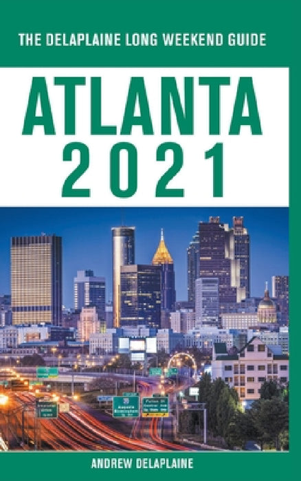 Atlanta - The Delaplaine 2021 Long Weekend Guide by Andrew Delaplaine