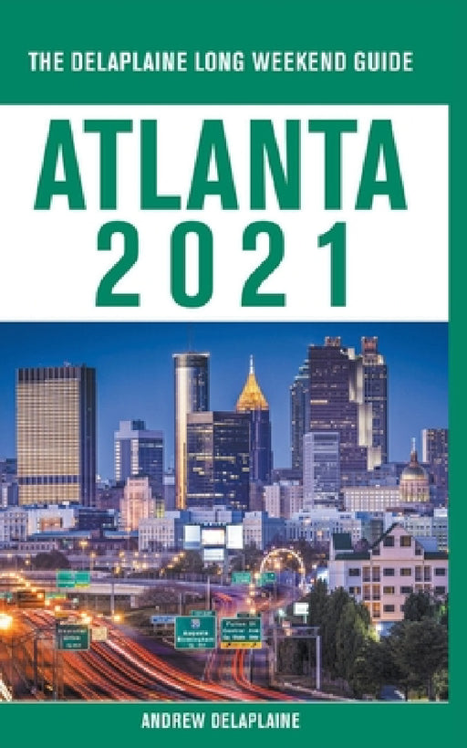 Atlanta - The Delaplaine 2021 Long Weekend Guide by Andrew Delaplaine