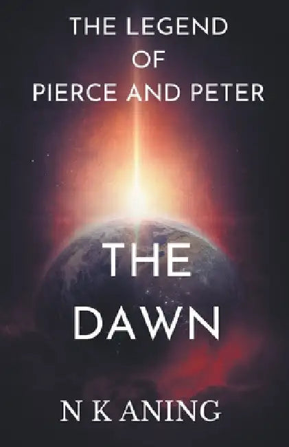 The legend of Pierce and Peter: The Dawn by N. K. Aning