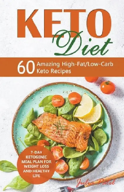 Keto Diet: 60 Amazing High-Fat/Low-Carb Keto Recipes and 7-Day Ketogenic Meal Plan for Weight Loss and Healthy Life by Julia Patel