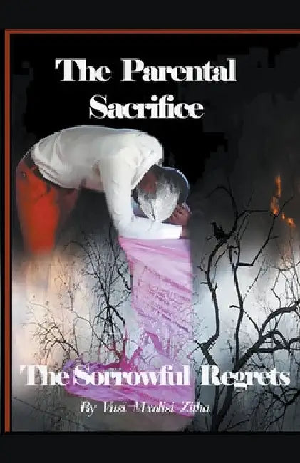 The Parental Sacrifice by Vusi Mxolisi Zitha