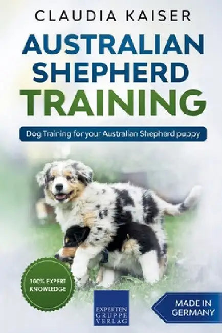 Australian Shepherd Training: Dog Training for Your Australian Shepherd Puppy by Claudia Kaiser