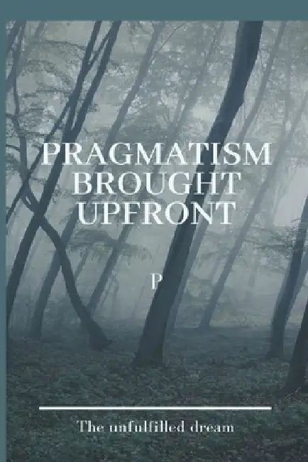Pragmatism Brought Upfront by P. P