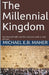 The Millennial Kingdom by Michael E. B. Maher