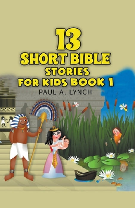 13 Short Bible Stories For Kids by Paul A. Lynch
