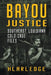 Bayou Justice: Southeast Louisiana Cold Case Files by Hl Arledge