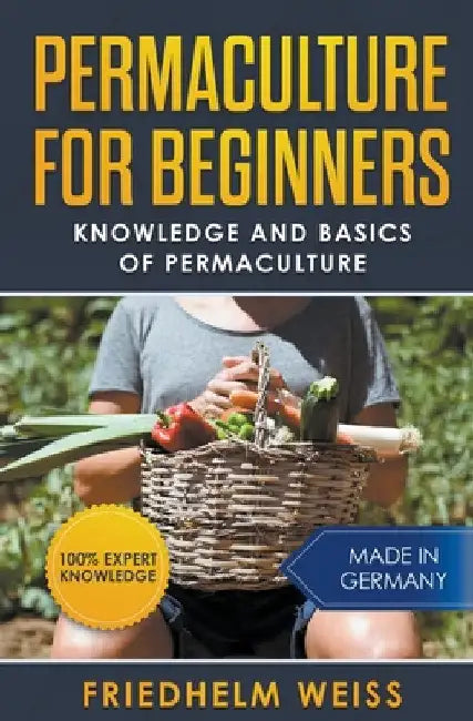 Permaculture for Beginners: Knowledge and Basics of Permaculture by Friedhelm Weiss
