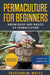 Permaculture for Beginners: Knowledge and Basics of Permaculture by Friedhelm Weiss