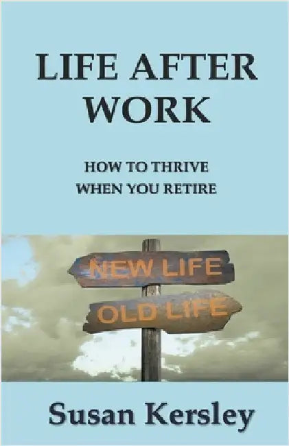 Life After Work by Kersley, Susan