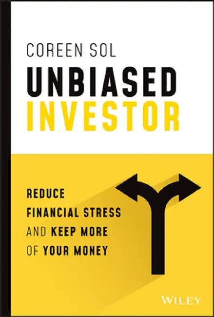 Unbiased Investor: Reduce Financial Stress and Keep More of Your Money by Coreen T. Sol