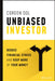 Unbiased Investor: Reduce Financial Stress and Keep More of Your Money by Coreen T. Sol