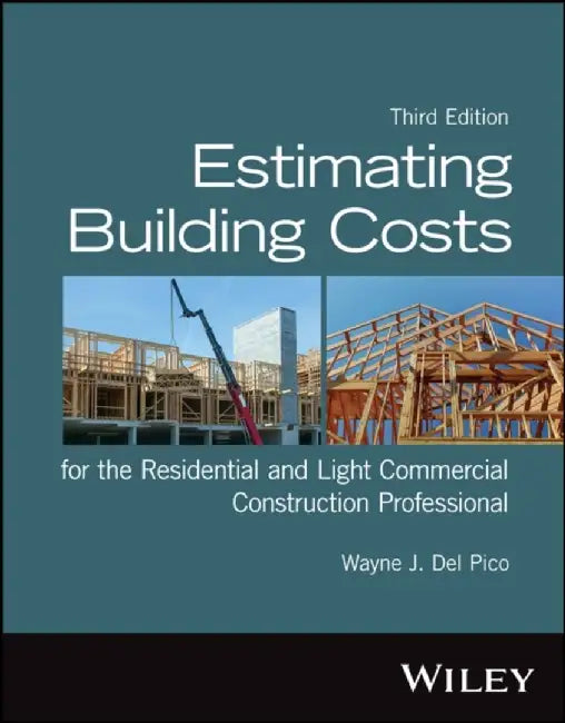 Estimating Building Costs for the Residential and Light Commercial Construction Professional, 3rd Edition by Wayne J. Del Pico, Wentworth Institute of Technology)