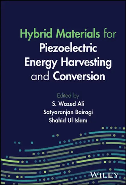 Hybrid Materials for Piezoelectric Energy Harvesting and Conversion by S. Wazed Ali
