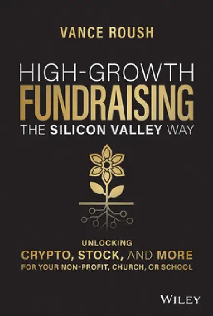 Silicon Valley Fundraising: How to Inspire Donors to Give Crypto, Nft's, Stock, Etf's, Real Estate, and Other Non-Cash Assets by Vance Roush
