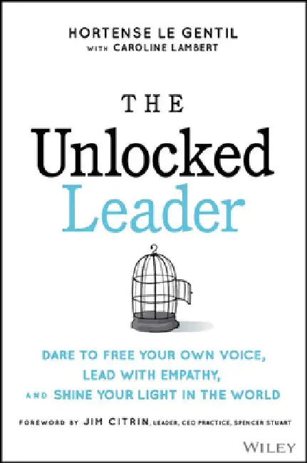 Unlocked: Unleash the Human Leader Within You by Hortense Le Gentil
