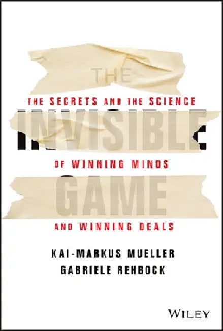 The Invisible Game: How Neuroscience and Behavioural Economics Drive Sales Success by Kai-Markus Mueller