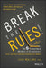 Break the Rules!: The Six Counter-Conventional Mindsets of Entrepreneurs That Can Help Anyone Change the World by John Mullins