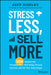 Stress Less Sell More: 220 Ways To Prioritize Your Well-Being Prevent Burnout And Hit Your Sales Target by Riseley, Jeff