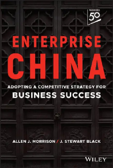 Enterprise China: Competing in and with the Middle Kingdom by J. Stewart Black