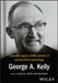 Collected Papers of the Pioneer of Constructivist Psychology: George A. Kelly by David A. Winter