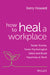 How to Heal a Workplace: Tackle Trauma, Foster Psychological Safety and Boost Happiness at Work by Kerry Howard
