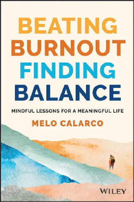 Beating Burnout: Mindful Lessons for a Meaningful Life by Melo Calarco