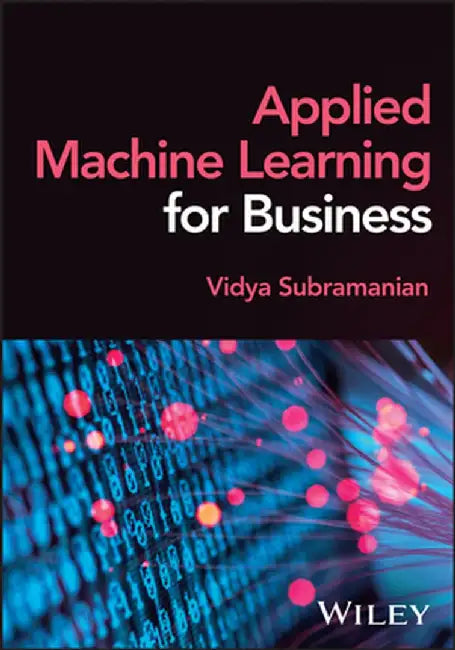 Applied Machine Learning for Business by Vidya Subramanian
