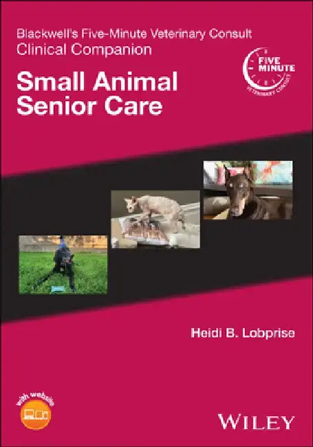 Blackwell's Five-Minute Veterinary Consult Clinical Companion: Small Animal Senior Care by Heidi B. Lobprise