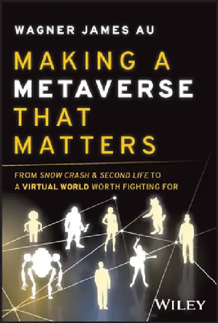 Why the Metaverse Matters: From Second Life to Meta & Beyond, the Promises & Perils of the Next Generation of the Internet by Wagner James Au